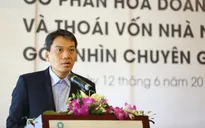 Cổ phần hóa và thoái hóa vốn chậm: Nguy cơ thất thoát vốn