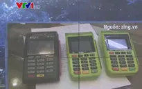 Truy tìm chủ nhân 3 máy POS nghi chuyển tiền về Trung Quốc