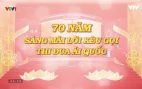 THTT 70 năm sáng mãi lời kêu gọi thi đua ái quốc (8h30, VTV1)