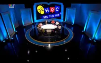 VTV Đặc biệt tháng 7: Học sao cho tốt – Hành trình tìm ra phương pháp học tập chủ động