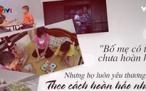 Xúc động tình cảm của bé gái 10 tuổi với bố mẹ khiếm thị