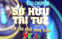 Đón xem Câu chuyện Sở hữu trí tuệ - Xâm phạm quyền sở hữu công nghiệp (21h, VTV2)