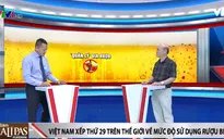 Sử dụng rượu, bia ở Việt Nam đang ở mức báo động
