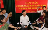 Gian lận điểm ở Hà Giang: Nhiều vấn đề vẫn còn bỏ ngỏ