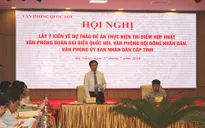Quốc hội lấy ý kiến Đề án hợp nhất 3 văn phòng Đoàn ĐBQH, HĐND và UBND cấp tỉnh