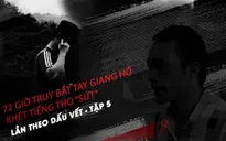 Lần theo dấu vết - Tập 6: 72 giờ giăng thiên la địa võng truy bắt Thọ "sứt"