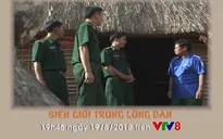 Phóng sự " Biên giới trong lòng dân" (19h45 Chủ nhật, 19/8) trên VTV8