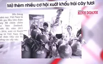 Mở thêm nhiều cơ hội xuất khẩu trái cây tươi