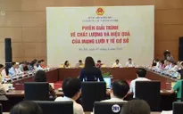 “Chất lượng y tế cơ sở không đồng đều, đầu tư thấp, nhân lực còn thiếu và yếu”