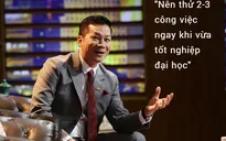 Vì sao Shark Hưng khuyên nên nhảy 2-3 việc ngay khi tốt nghiệp đại học?