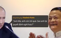 Tổng thống Putin thắc mắc tỷ phú Jack Ma còn trẻ sao đã nghỉ hưu