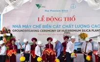 Động thổ nhà máy chế biến cát chất lượng cao đầu tiên tại Việt Nam