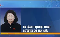 Bà Đặng Thị Ngọc Thịnh giữ quyền Chủ tịch nước