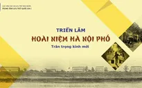 Triển lãm Hoài niệm Hà Nội phố: Tái hiện “Hà Nội ba sáu phố phường” thuở xưa