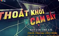 Thoát khỏi cạm bẫy: "Bắt cóc trẻ em" (21h15, thứ Bảy, 20/1 trên VTV8)