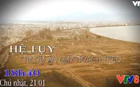 Nhìn thẳng: "Hệ lụy từ dự án quy hoạch treo" (18h40, Chủ nhật, 21/1 trên VTV8)