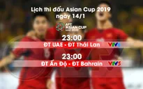 Lịch thi đấu và trực tiếp Asian Cup 2019 ngày 14/01: UAE – ĐT Thái Lan, ĐT Ấn Độ - ĐT Bahrain