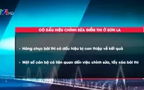 Gia hạn điều tra vụ sửa điểm thi THPT Quốc gia 2018 tại Sơn La