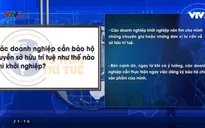 Các doanh nghiệp cần bảo hộ quyền sở hữu trí tuệ như thế nào khi khởi nghiệp?