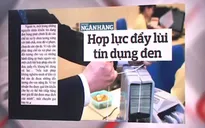 "Tín dụng đen" - Từ khóa được nhắc đến nhiều trong thời điểm này