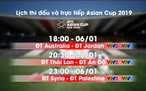 Lịch thi đấu và trực tiếp Asian Cup 2019 ngày 06/01: Thái Lan ra quân, ĐKVĐ Australia có trận mở màn