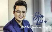 MC Sơn Lâm: Hành trình truyền cảm hứng - Nhiều hơn ý nghĩa một công việc...