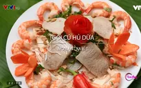 Món củ hũ dừa: Đặc sản ẩm thực Bến Tre