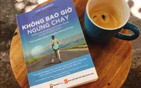 "Không bao giờ ngừng chạy" - Cẩm nang toàn diện để chạy bộ khỏe mạnh trọn đời