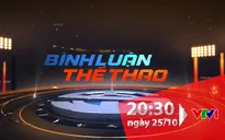 Bình luận thể thao ngày 25/10: Sanna Khánh Hoà BVN xuống hạng và những chuyện khi V.League 2019 kết thúc