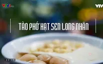Vì sao tào phớ hạt sen long nhãn được gọi là món ăn đặc trưng của mùa Thu?