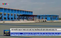Thu hút nhà đầu tư vào thị trường nước sạch với mức giá theo cơ chế thị trường