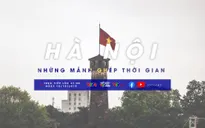 Ký ức Hà Nội - Những mảnh ghép thời gian