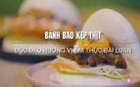 Bánh bao kẹp thịt: Độc đáo hương vị ẩm thực Đài Loan (Trung Quốc)