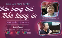 Bàn tròn trực tuyến "Thần tượng thật - Thần tượng ảo"