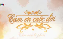 Cảm ơn cuộc đời 2020: Những câu chuyện thay đổi tích cực trước nghịch cảnh