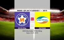 VIDEO Tổng hợp trận SHB Đà Nẵng 3-1 CLB Viettel (Vòng 1 Giải bóng đá VĐQG Wake Up 247 - 2019)