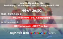 Lịch thi đấu và TRỰC TIẾP tranh hạng Ba, chung kết U22 Đông Nam Á 2019: U22 Việt Nam - U22 Campuchia, U22 Indonesia - U22 Thái Lan