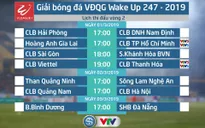 Lịch thi đấu và trực tiếp vòng 2 Giải bóng đá VĐQG Wake Up 247 - 2019: Tâm điểm Hoàng Anh Gia Lai - CLB TP Hồ Chí Minh, CLB Viettel - CLB Thanh Hóa...