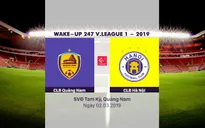 VIDEO: Highlight tổng hợp CLB Quảng Nam 1–1 CLB Hà Nội (Vòng 2 giải VĐQG Wake Up 247 – 2019)