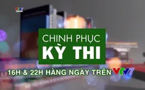 Chinh phục kỳ thi chính thức trở lại trên sóng VTV7 bắt đầu từ ngày 25/3