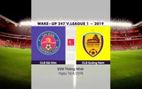 VIDEO HIGHLIGHTS: CLB Sài Gòn 1-1 CLB Quảng Nam (Vòng 5 V.League Wake Up 247 - 2019)
