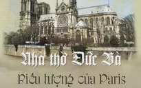 [INFOGRAPHIC] Nhà thờ Đức Bà - Biểu tượng đầy tự hào của Paris