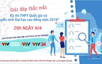 GLTT Giải đáp thắc mắc về kỳ thi THPT Quốc gia và tuyển sinh Đại học Cao đẳng năm 2019