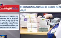Để tiếp tục bứt phá, ngân hàng chỉ còn trông vào hạ chi phí