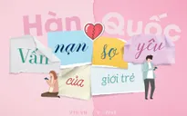 Hàn Quốc: Vấn nạn sợ yêu ở giới trẻ