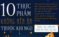 10 thực phẩm không nên ăn trước khi ngủ