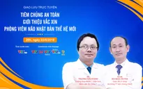 Tư vấn trực tuyến: "Tiêm chủng an toàn, giới thiệu vaccine phòng viêm não Nhật Bản thế hệ mới"