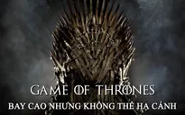 Trò chơi vương quyền: Bay cao nhưng không thể hạ cánh