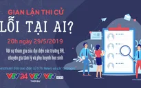 Bàn tròn trực tuyến: Gian lận thi cử, lỗi tại ai?