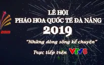 Lễ hội pháo hoa quốc tế Đà Nẵng 2019 - "Những dòng kể chuyện" được truyền hình trực tiếp trên VTV8